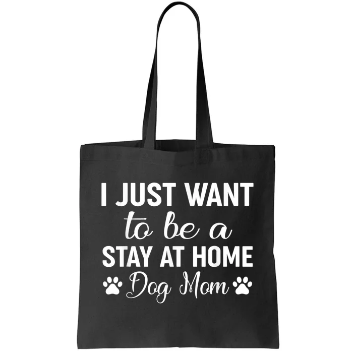 I Just Want To Be A Stay At Home Dog Mom Dog Mom Tote Bag