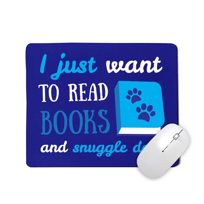 I Just Want To Read Books And Snuggle Dogs Book And Dog Lover Gift Mousepad