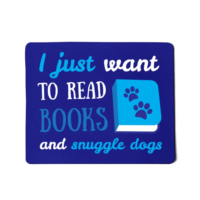 I Just Want To Read Books And Snuggle Dogs Book And Dog Lover Gift Mousepad