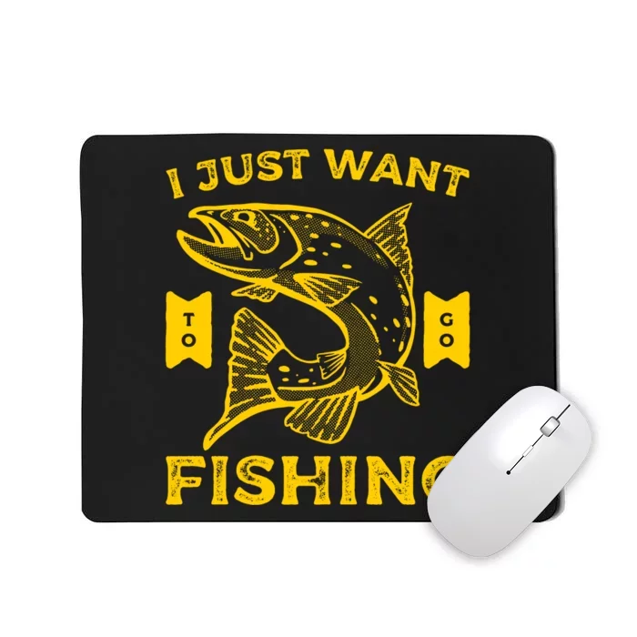 I Just Want Fishing Mousepad