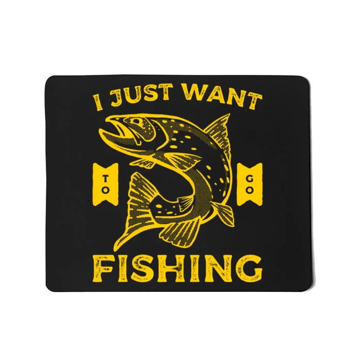 I Just Want Fishing Mousepad