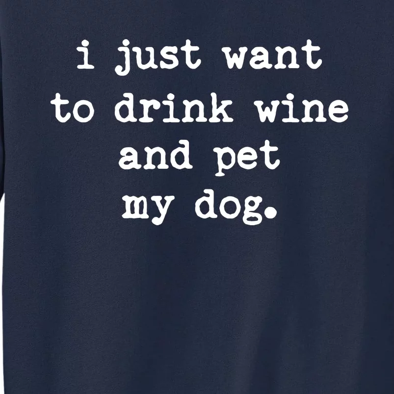 I Just Want To Drink Wine And Pet My Dog Tall Sweatshirt