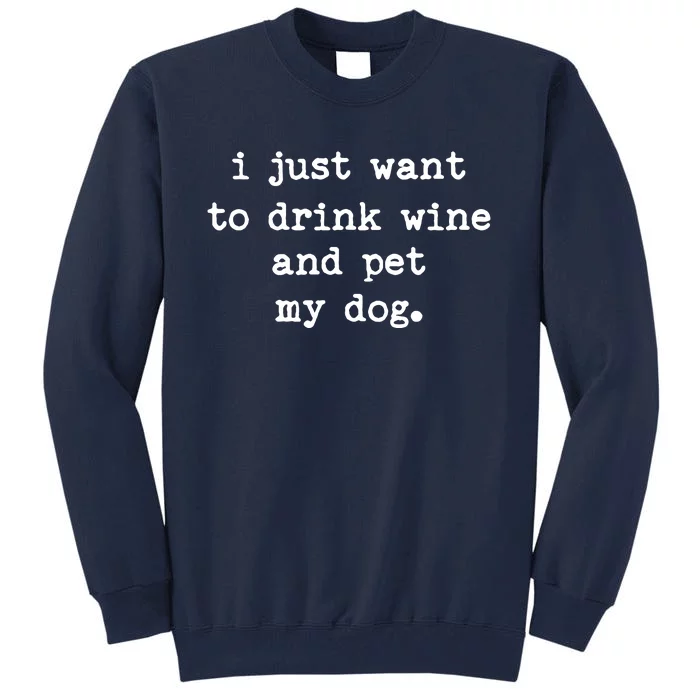 I Just Want To Drink Wine And Pet My Dog Tall Sweatshirt