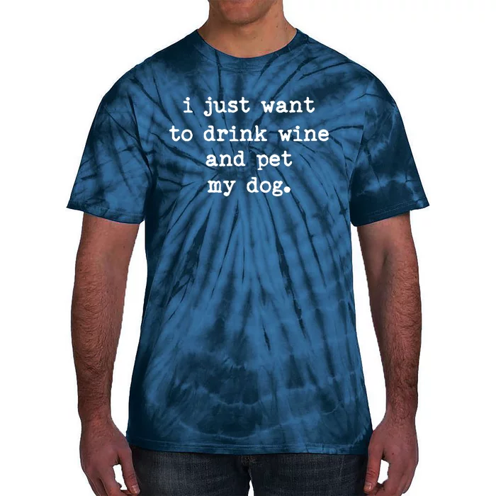 I Just Want To Drink Wine And Pet My Dog Tie-Dye T-Shirt