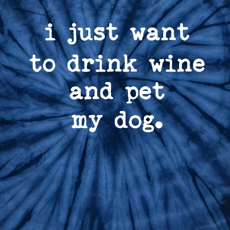 I Just Want To Drink Wine And Pet My Dog Tie-Dye T-Shirt