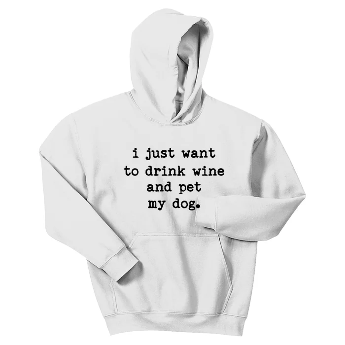 I Just Want To Drink Wine And Pet My Dog Kids Hoodie