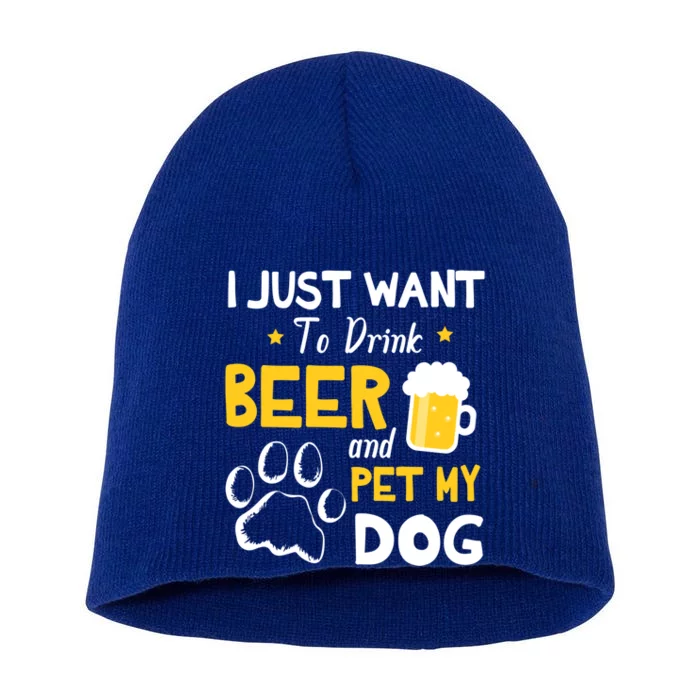 I Just Want To Beer And Pet My Dog Er Drunk Dad Mom Gift Short Acrylic Beanie