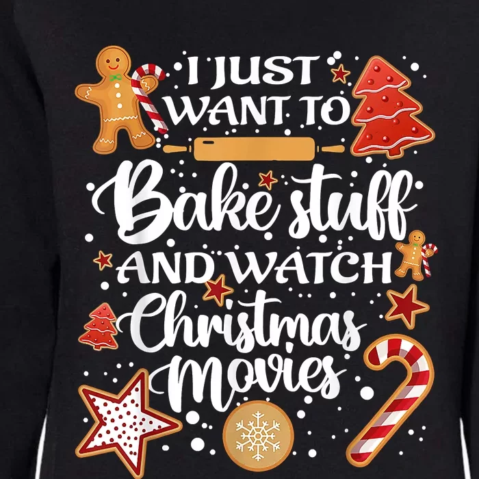 I Just Want To Bake Stuff And Watch Christmas Movies Xmas Womens California Wash Sweatshirt