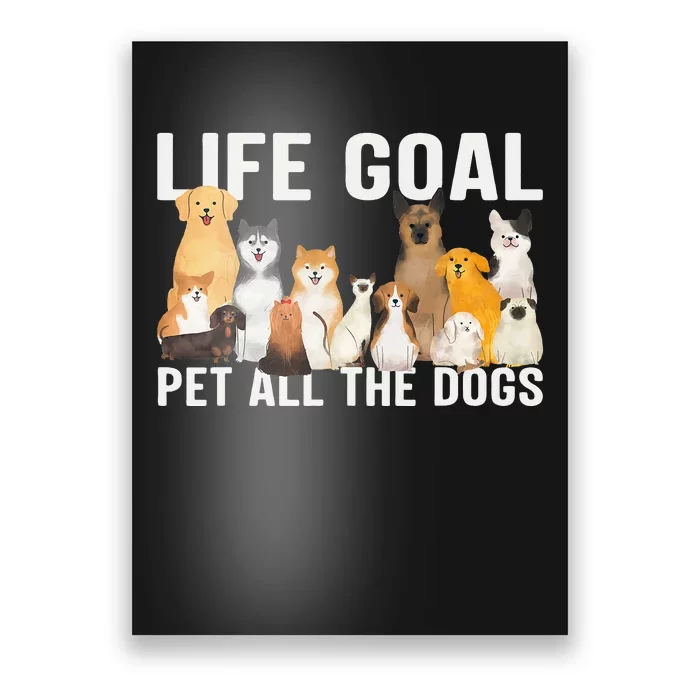 i just want to pet all the dogs life goal pet all the dogs Poster