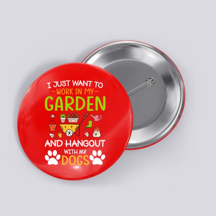 I Just Want To Work In My Garden And Hangout With Dogs Button