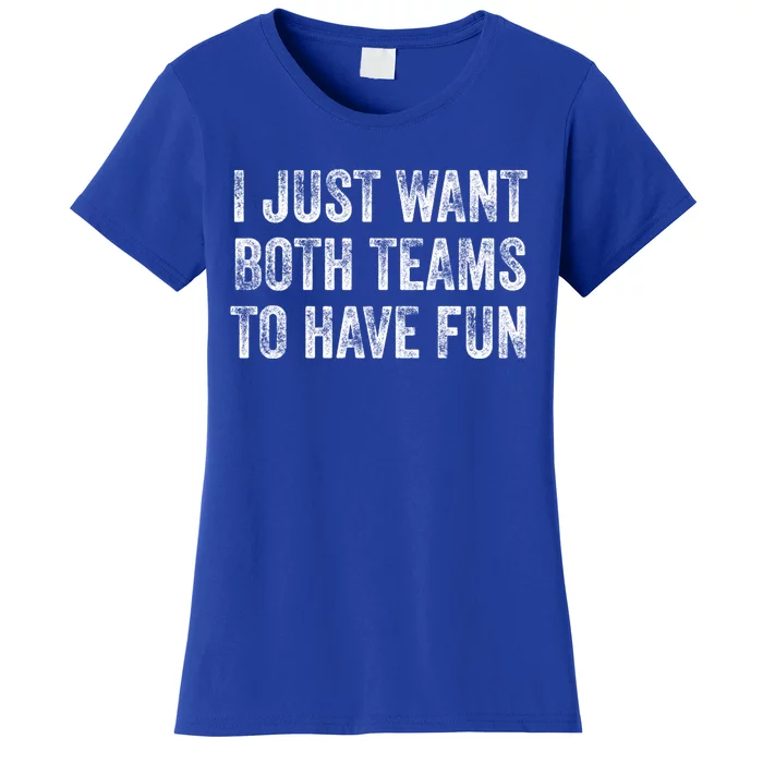 I Just Want Both Teams To Have Fun ,Yay Sports,Game Day Women's T-Shirt