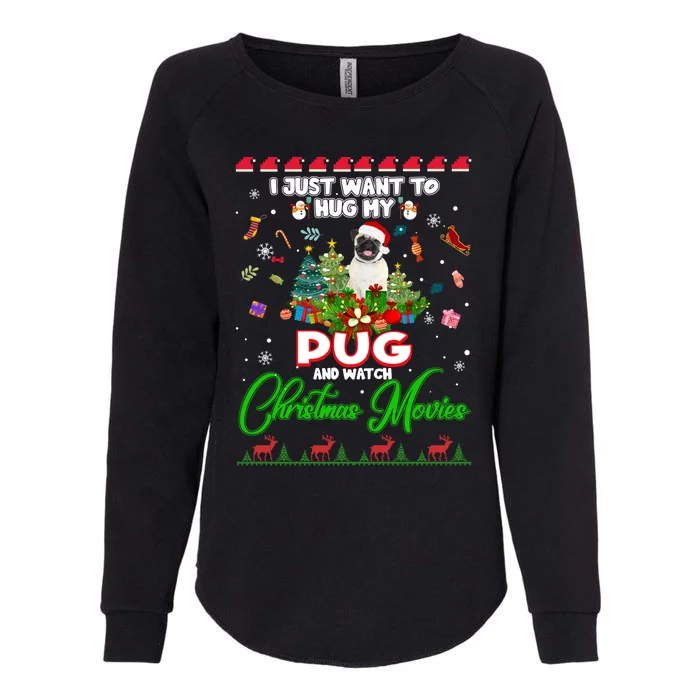 I Just Want To Hug My Pug Dog And Watch Christmas Movies Cool Gift Womens California Wash Sweatshirt