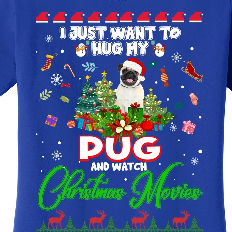 I Just Want To Hug My Pug Dog And Watch Christmas Movies Cool Gift Women's T-Shirt