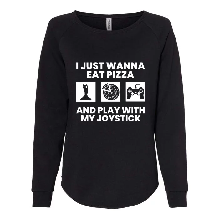 I Just Wanna Eat Pizza And Play With My Joystick Gift Womens California Wash Sweatshirt