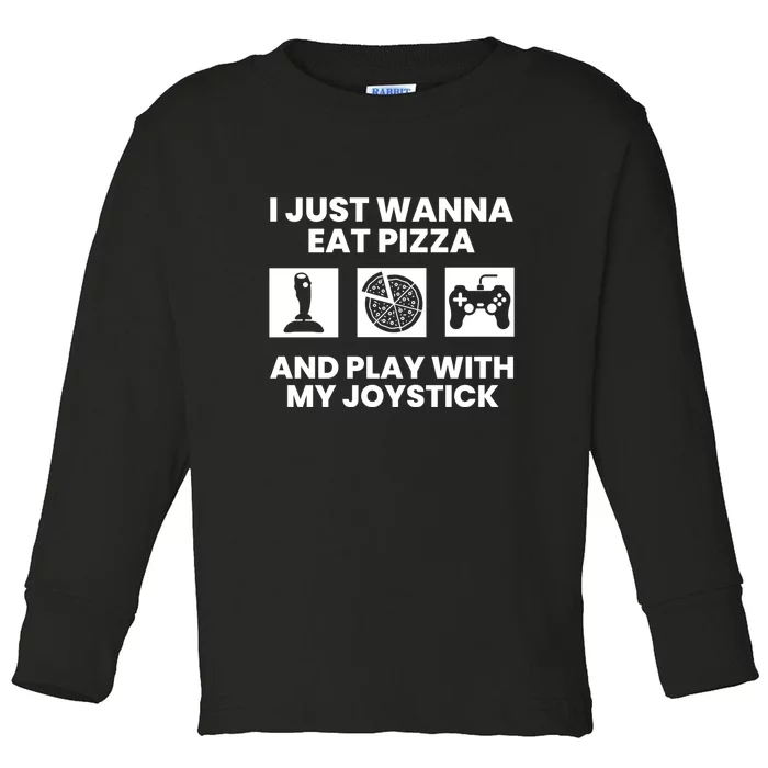 I Just Wanna Eat Pizza And Play With My Joystick Gift Toddler Long Sleeve Shirt