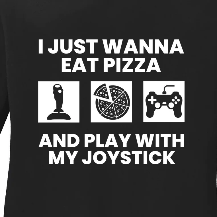 I Just Wanna Eat Pizza And Play With My Joystick Gift Ladies Long Sleeve Shirt