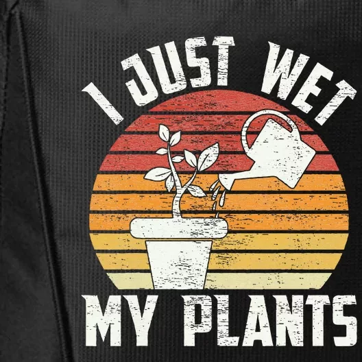 I Just Wet My Plants Gardening & Plant Lover Funny Gardener City Backpack