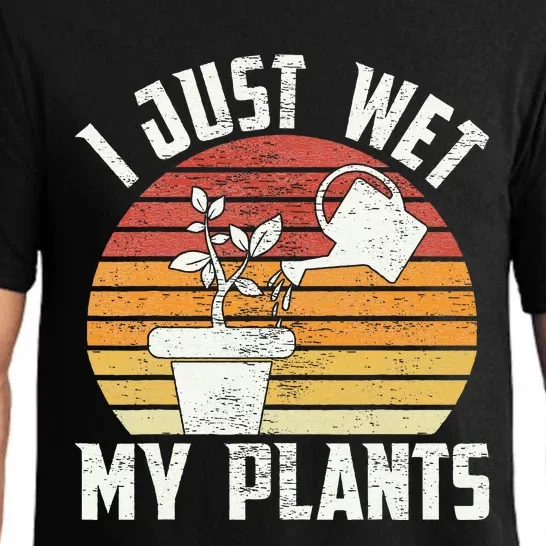 I Just Wet My Plants Gardening & Plant Lover Funny Gardener Pajama Set