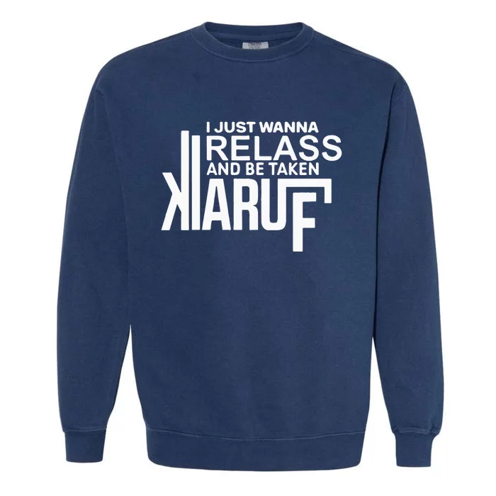 I Just Wanna Relax And Be Taken Kiaruf Garment-Dyed Sweatshirt