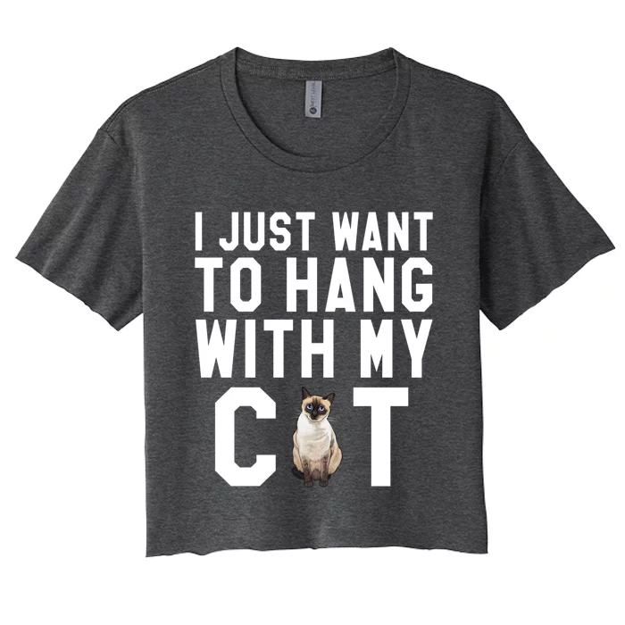 I Just Want To Hang With My Siamese Cat Gift Women's Crop Top Tee