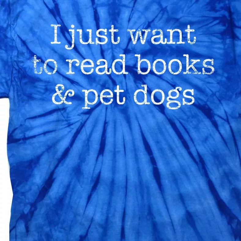 I Just Want To Read Books And Pet Dogs Reading Funny Gift Tie-Dye T-Shirt