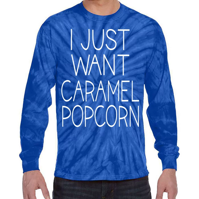 I Just Want Caramel Popcorn Funny Gift Tie-Dye Long Sleeve Shirt