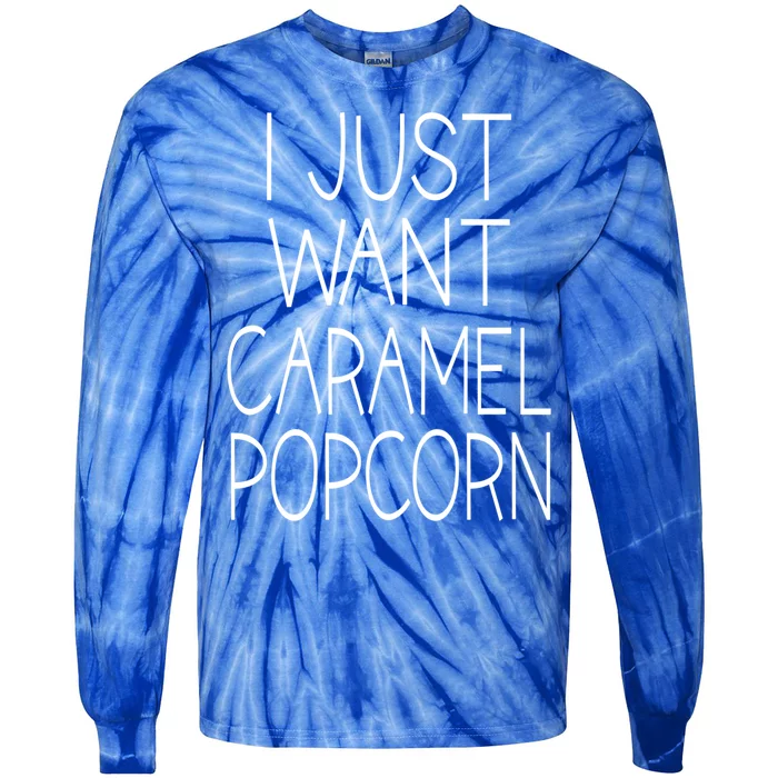 I Just Want Caramel Popcorn Funny Gift Tie-Dye Long Sleeve Shirt