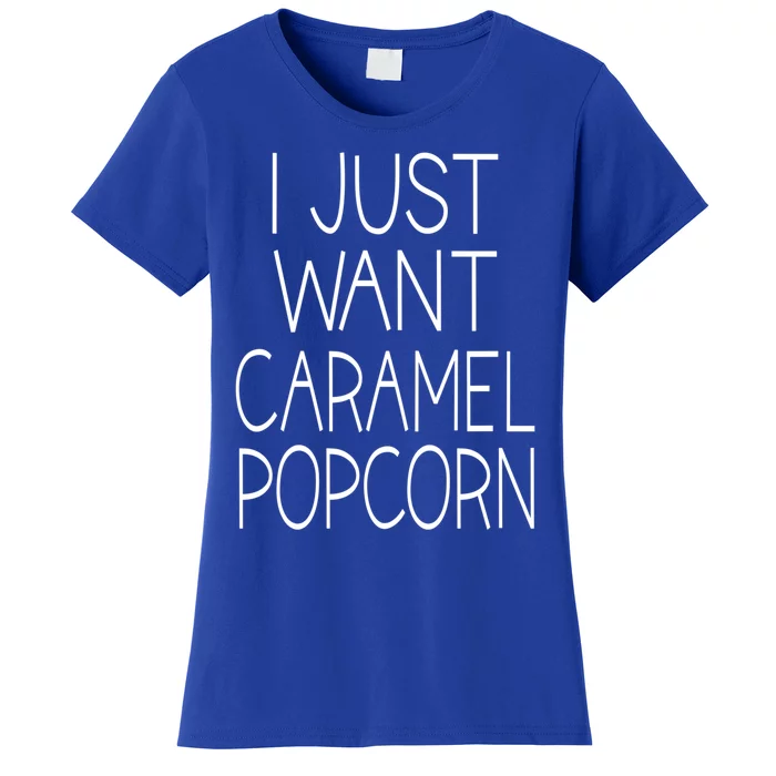 I Just Want Caramel Popcorn Funny Gift Women's T-Shirt