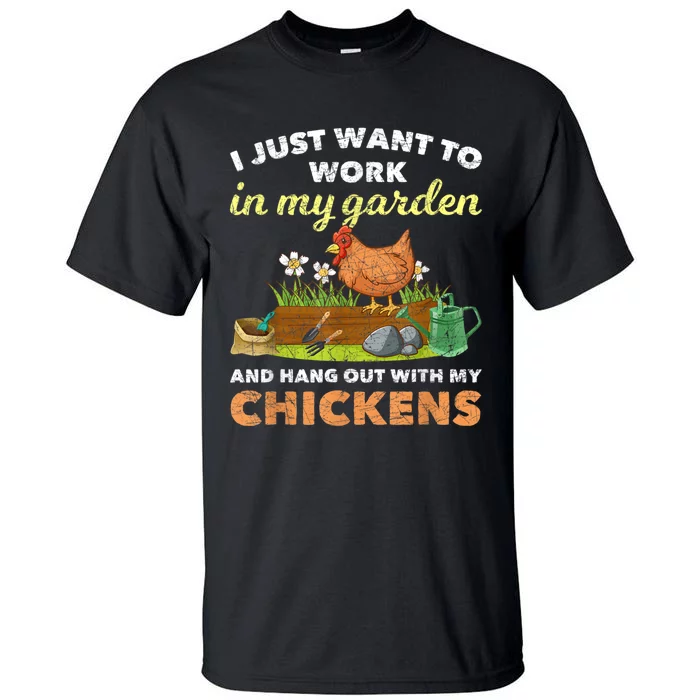 I Just Want To Work In My Garden And Hangout With My Chicken Tall T-Shirt