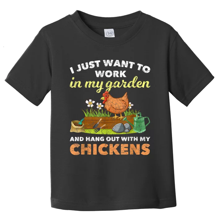 I Just Want To Work In My Garden And Hangout With My Chicken Toddler T-Shirt