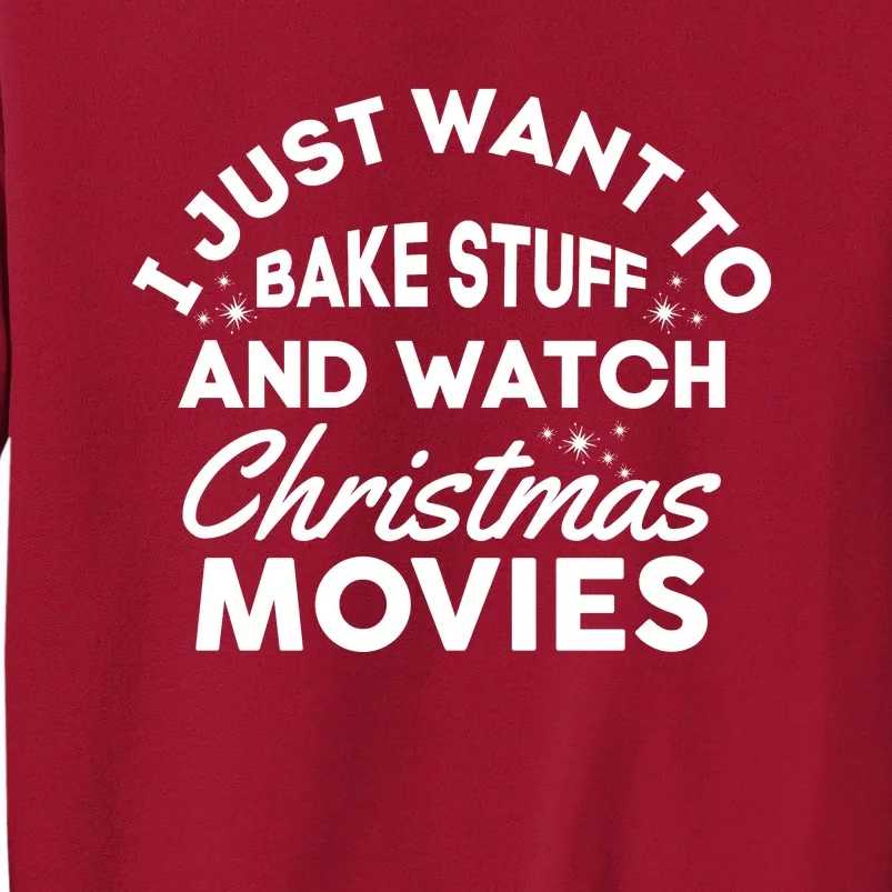 I Just Want To Bake Stuff And Watch Christmas Movies Shirts Tall Sweatshirt