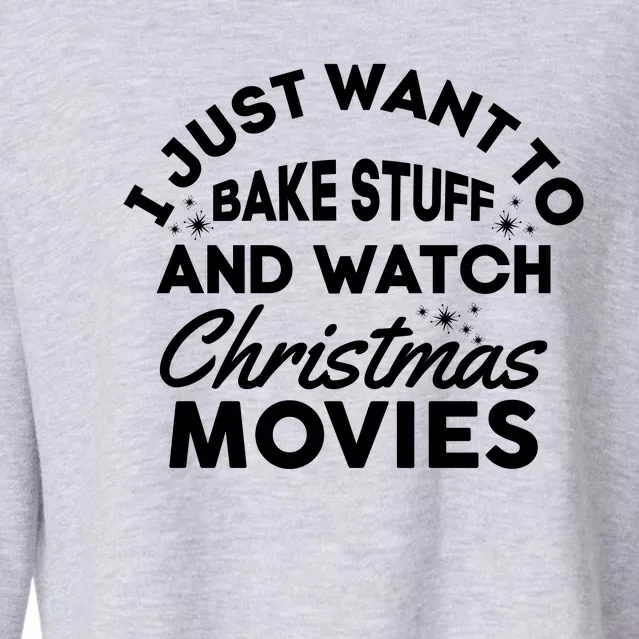 I Just Want To Bake Stuff And Watch Christmas Movies Shirts Cropped Pullover Crew