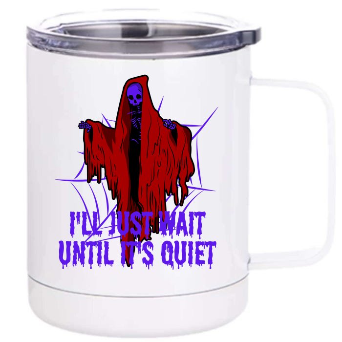 Ill Just Wait Until Its Quiet Front & Back 12oz Stainless Steel Tumbler Cup