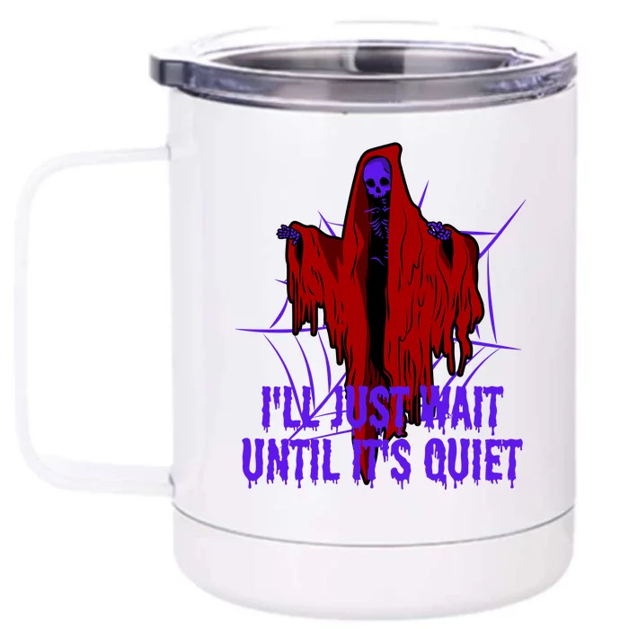 Ill Just Wait Until Its Quiet Front & Back 12oz Stainless Steel Tumbler Cup