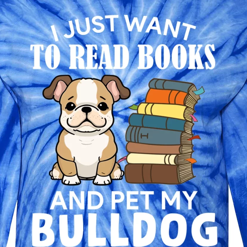 I Just Want To Read Books And Pet My Bulldog Dog Lover Xmas Meaningful Gift Tie-Dye Long Sleeve Shirt