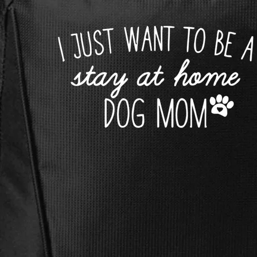 I Just Want To Be A Stay At Home Dog Mom Tees Great Gift City Backpack