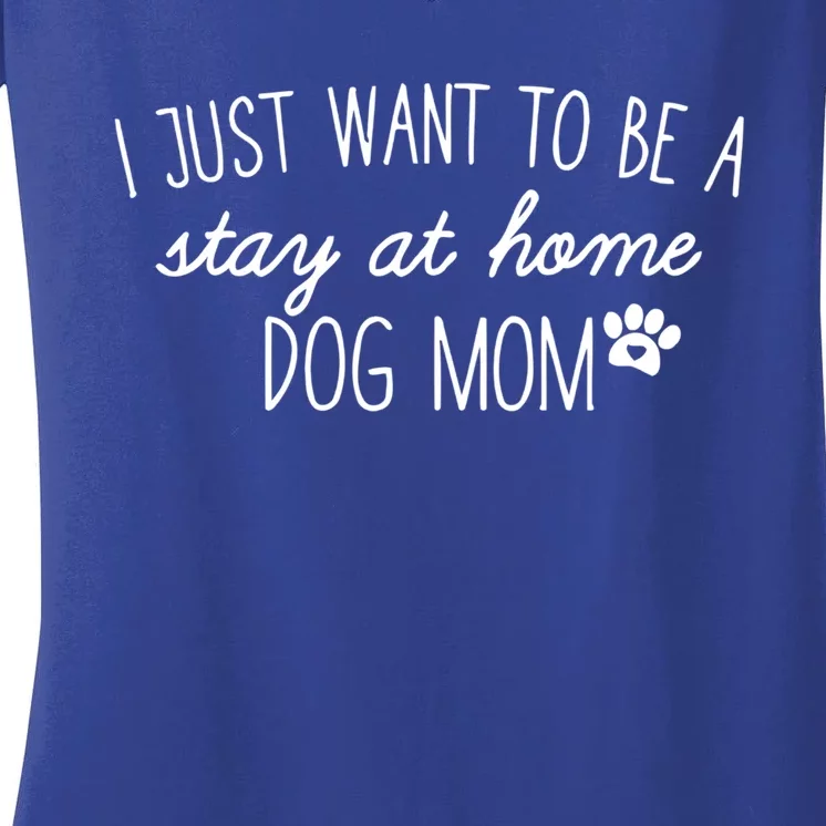 I Just Want To Be A Stay At Home Dog Mom Tees Great Gift Women's V-Neck T-Shirt