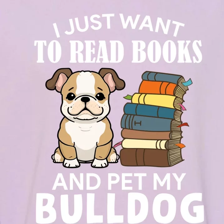 I Just Want To Read Books And Pet My Bulldog Dog Lover Xmas Cool Gift Garment-Dyed Sweatshirt