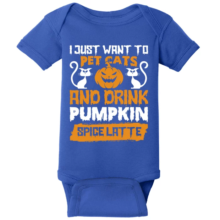 I Just Want To Pet Cats And Pumpkin Spice Lattes Gift Baby Bodysuit