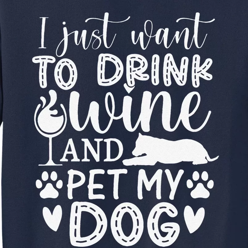 I Just Want To Drink Wine And Pet My Dog Lover Funny Tall Sweatshirt