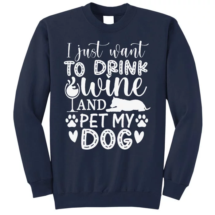 I Just Want To Drink Wine And Pet My Dog Lover Funny Tall Sweatshirt