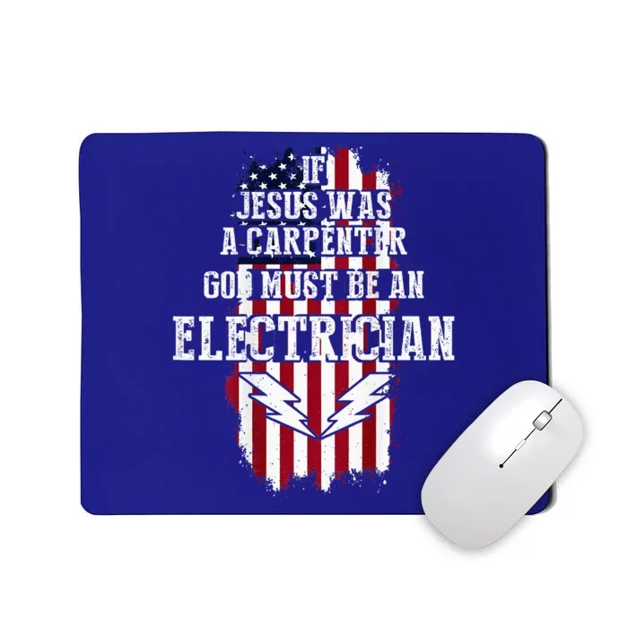 If Jesus Was A Carpenter God Must Be An Electrician Mousepad