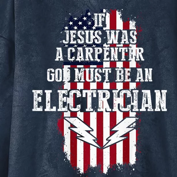 If Jesus Was A Carpenter God Must Be An Electrician Hooded Wearable Blanket