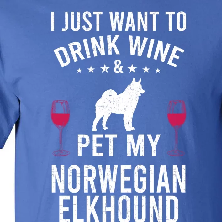 I Just Want To Wine And Pet My Norwegian Elkhound Gift Tall T-Shirt