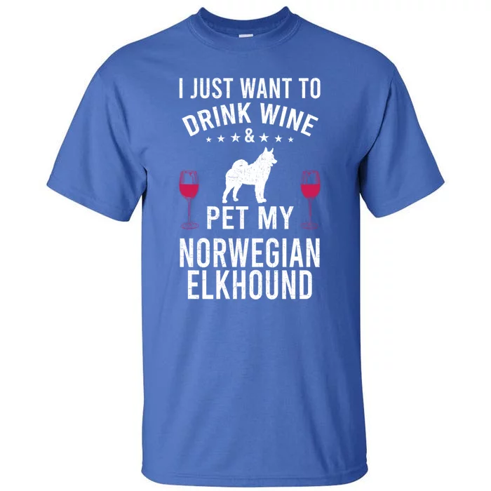 I Just Want To Wine And Pet My Norwegian Elkhound Gift Tall T-Shirt