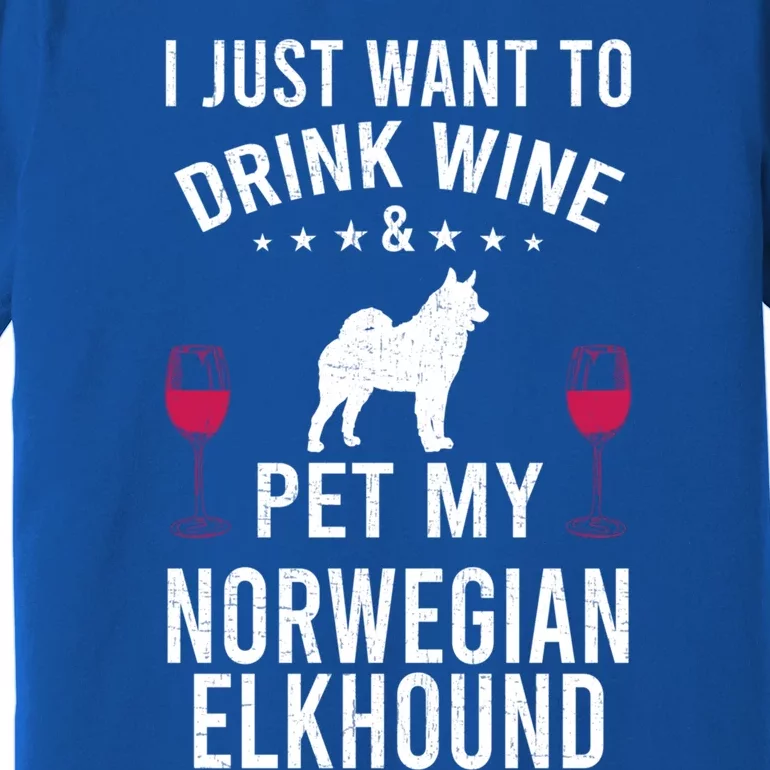 I Just Want To Wine And Pet My Norwegian Elkhound Gift Premium T-Shirt