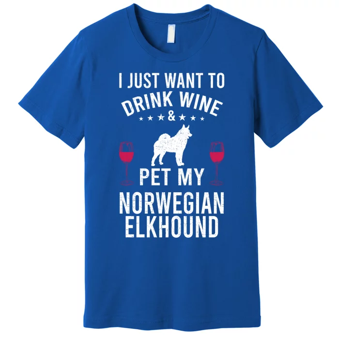 I Just Want To Wine And Pet My Norwegian Elkhound Gift Premium T-Shirt