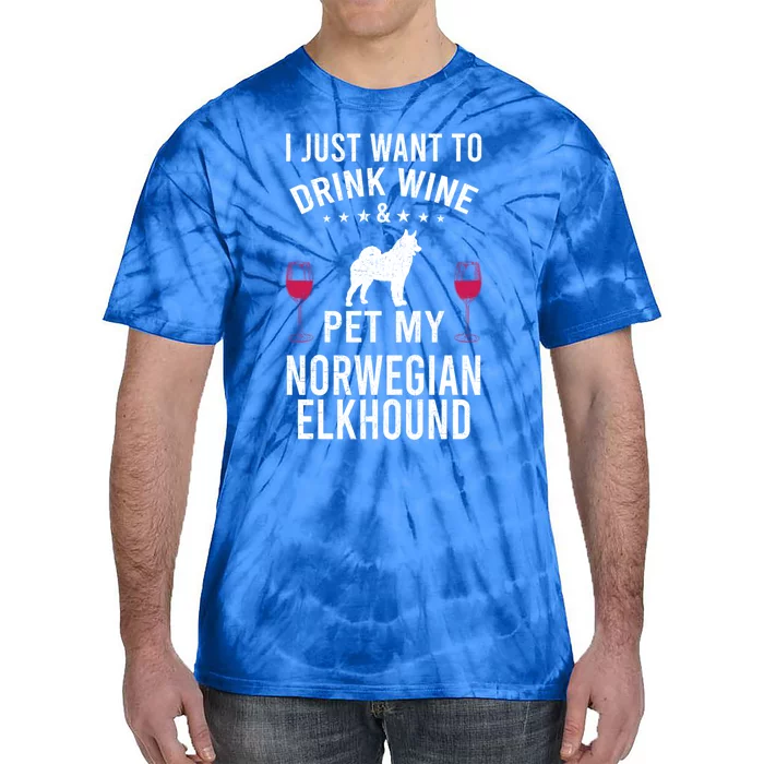 I Just Want To Wine And Pet My Norwegian Elkhound Gift Tie-Dye T-Shirt