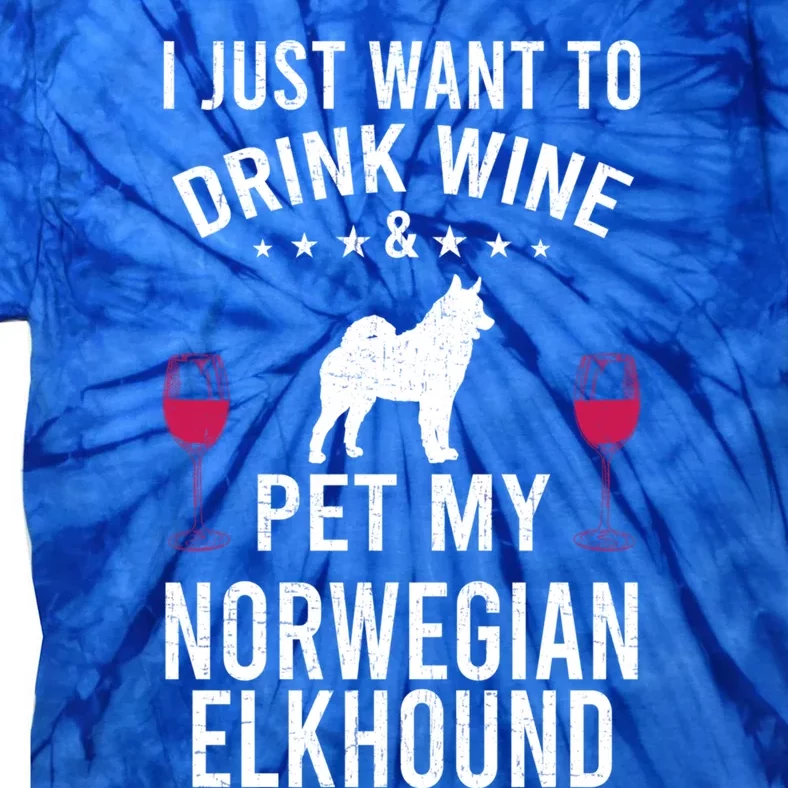 I Just Want To Wine And Pet My Norwegian Elkhound Gift Tie-Dye T-Shirt