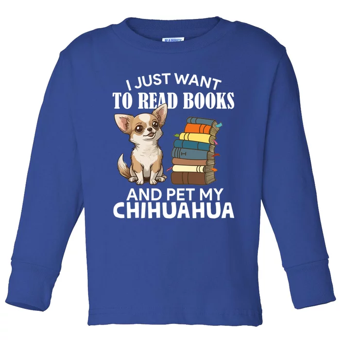 I Just Want To Read Books And Pet My Chihuahua Dog Pet Lover Gift Toddler Long Sleeve Shirt